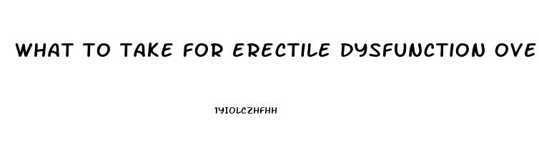 what to take for erectile dysfunction over the counter