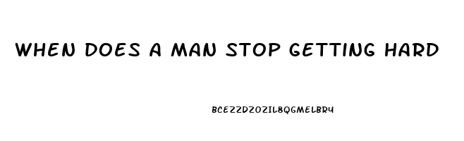 when does a man stop getting hard