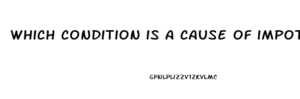 which condition is a cause of impotence in men