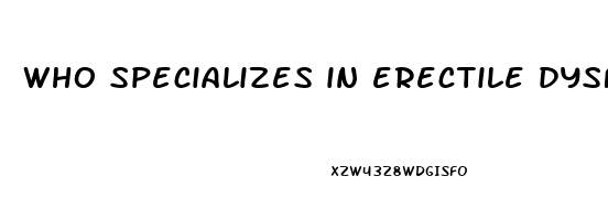 who specializes in erectile dysfunction