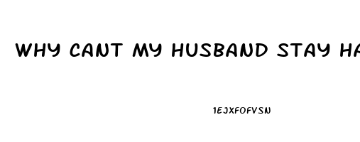 why cant my husband stay hard