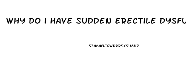 why do i have sudden erectile dysfunction