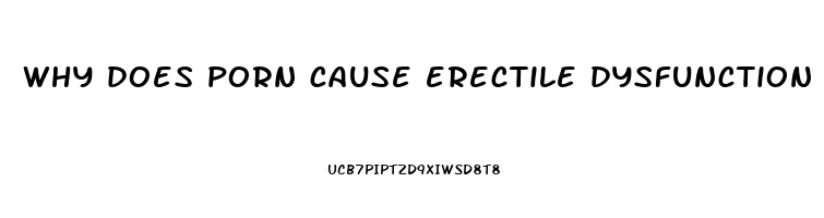 why does porn cause erectile dysfunction