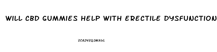 will cbd gummies help with erectile dysfunction