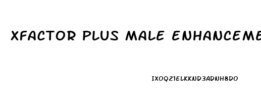 xfactor plus male enhancement