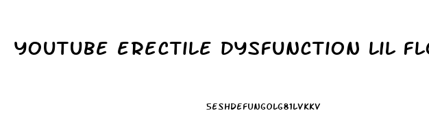 youtube erectile dysfunction lil float
