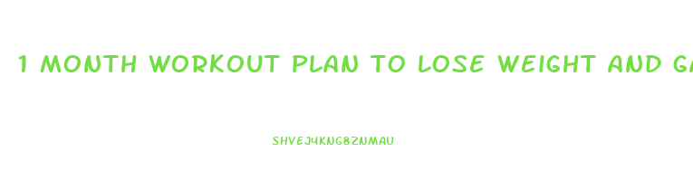 1 month workout plan to lose weight and gain muscle