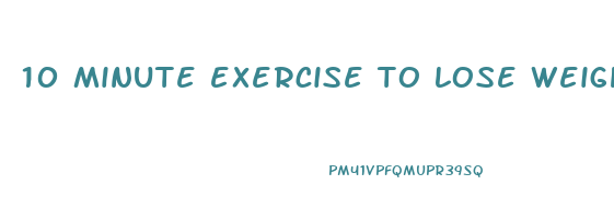 10 minute exercise to lose weight