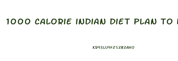 1000 calorie indian diet plan to lose weight