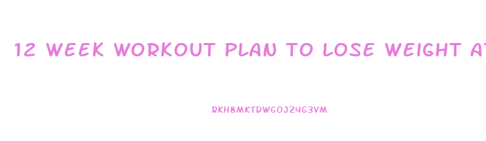 12 week workout plan to lose weight at home