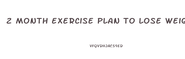 2 month exercise plan to lose weight