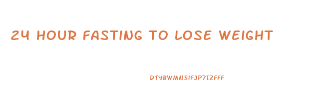 24 hour fasting to lose weight