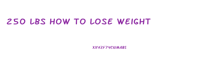 250 lbs how to lose weight