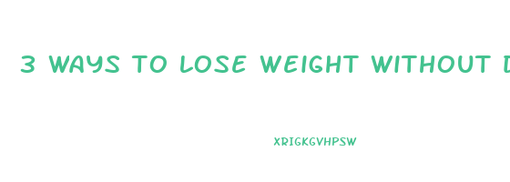 3 ways to lose weight without dieting