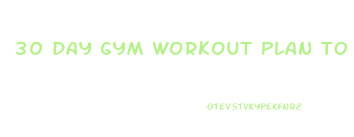 30 day gym workout plan to lose weight