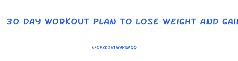 30 day workout plan to lose weight and gain muscle