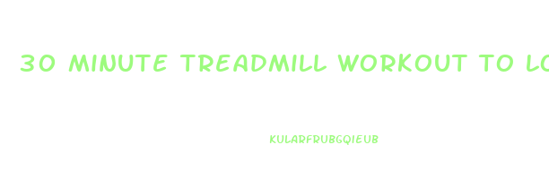 30 minute treadmill workout to lose weight for beginners