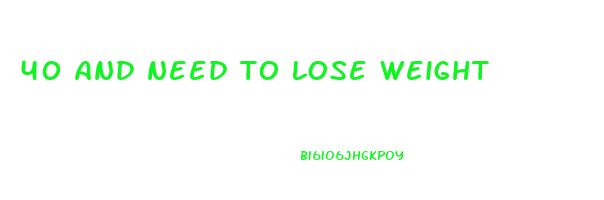 40 and need to lose weight