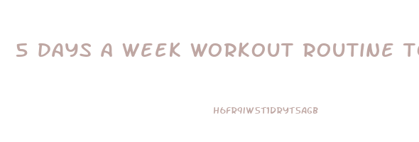 5 days a week workout routine to lose weight