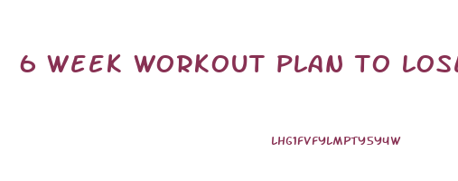 6 week workout plan to lose weight and gain muscle