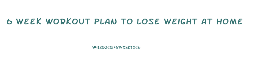 6 week workout plan to lose weight at home