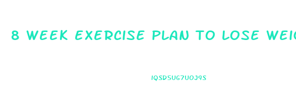 8 week exercise plan to lose weight