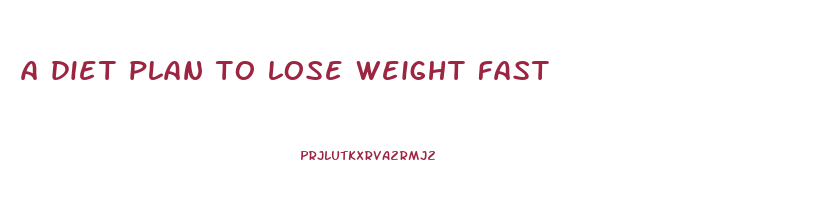 a diet plan to lose weight fast