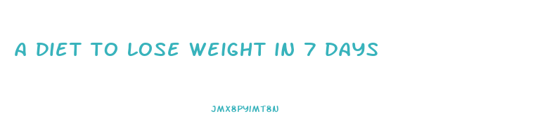 a diet to lose weight in 7 days