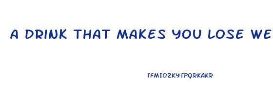 a drink that makes you lose weight fast