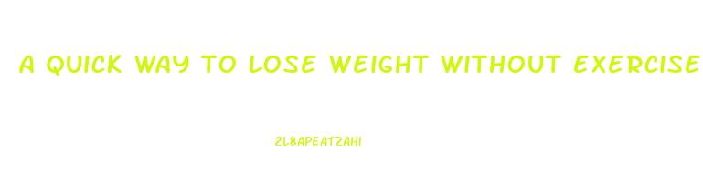 a quick way to lose weight without exercise