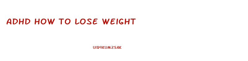 adhd how to lose weight