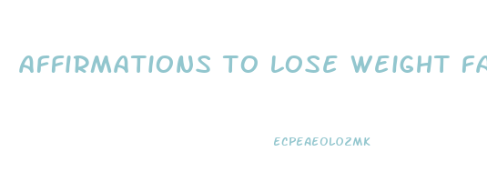 affirmations to lose weight fast