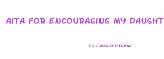 aita for encouraging my daughter to lose weight