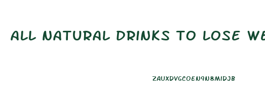 all natural drinks to lose weight