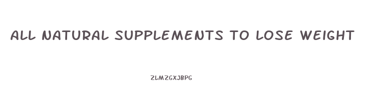 all natural supplements to lose weight