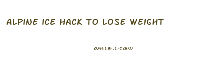 alpine ice hack to lose weight