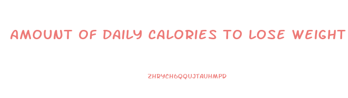 amount of daily calories to lose weight