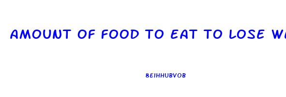 amount of food to eat to lose weight