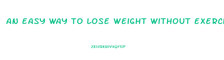an easy way to lose weight without exercise