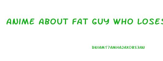 anime about fat guy who loses weight