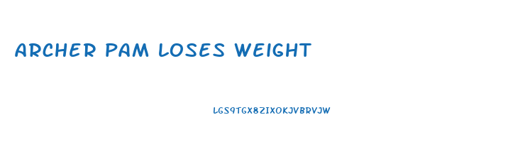 archer pam loses weight