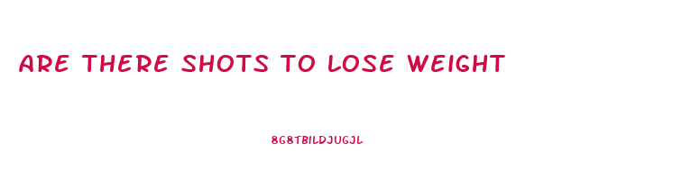 are there shots to lose weight