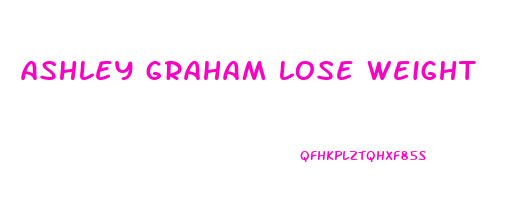 ashley graham lose weight
