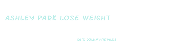 ashley park lose weight