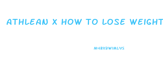athlean x how to lose weight