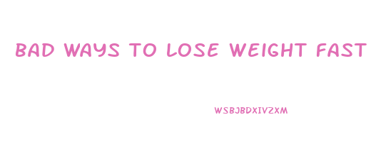 bad ways to lose weight fast