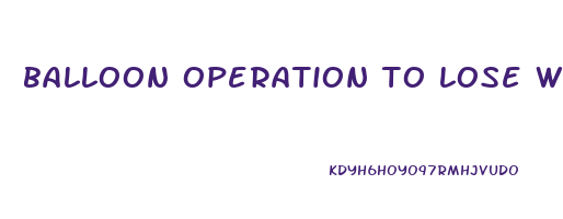 balloon operation to lose weight