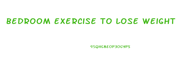 bedroom exercise to lose weight