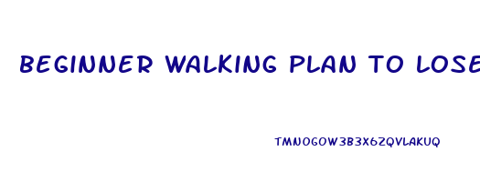 beginner walking plan to lose weight