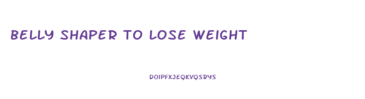 belly shaper to lose weight
